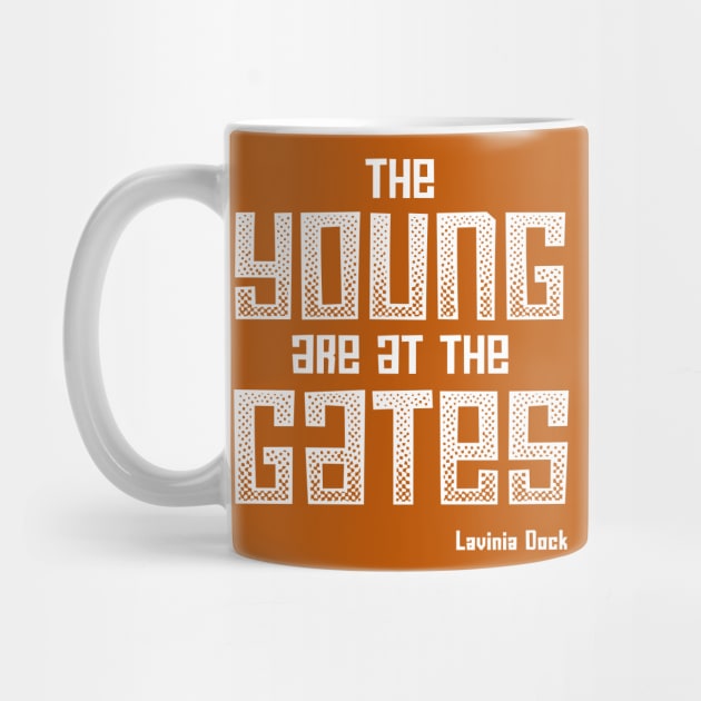The Young Are At the Gates: Activist quote from 1917 by feminist and suffragist Lavinia Dock (white) by Ofeefee